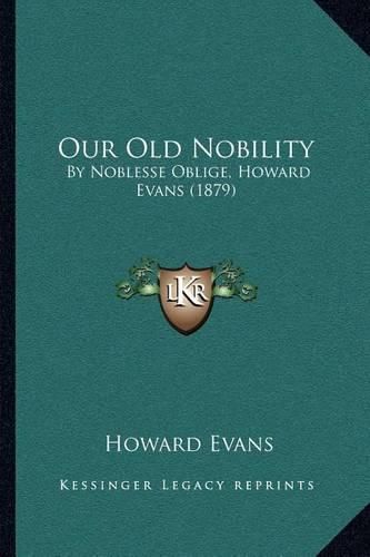 Cover image for Our Old Nobility: By Noblesse Oblige, Howard Evans (1879)