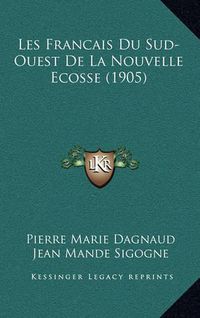 Cover image for Les Francais Du Sud-Ouest de La Nouvelle Ecosse (1905)