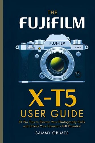 Cover image for The Fujifilm X-T5 User Guide