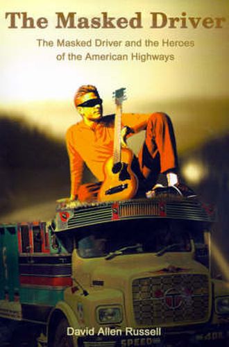 Cover image for The Masked Driver: The Masked Driver and the Heroes of the American Highways