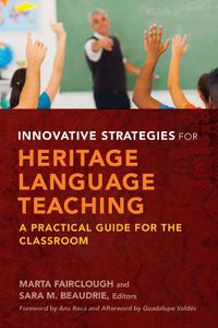 Cover image for Innovative Strategies for Heritage Language Teaching: A Practical Guide for the Classroom