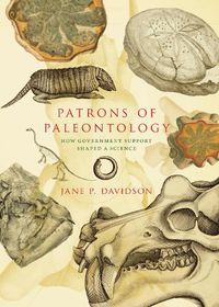 Cover image for Patrons of Paleontology: How Government Support Shaped a Science