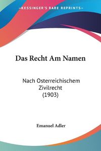 Cover image for Das Recht Am Namen: Nach Osterreichischem Zivilrecht (1903)