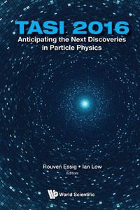 Cover image for Anticipating The Next Discoveries In Particle Physics (Tasi 2016) - Proceedings Of The 2016 Theoretical Advanced Study Institute In Elementary Particle Physics