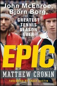 Cover image for Epic: John McEnroe, Bjorn Borg, and the Greatest Tennis Season Ever