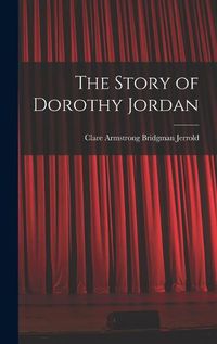 Cover image for The Story of Dorothy Jordan