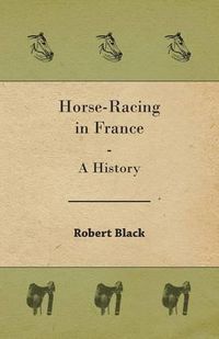 Cover image for Horse-Racing in France - A History