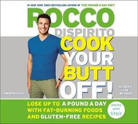 Cover image for Cook Your Butt Off!: Lose Up to a Pound a Day with Fat-Burning Foods and Gluten-Free Recipes