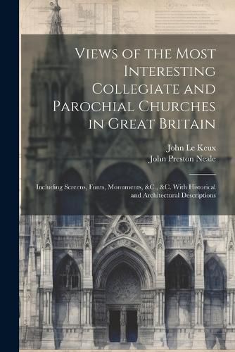 Views of the Most Interesting Collegiate and Parochial Churches in Great Britain