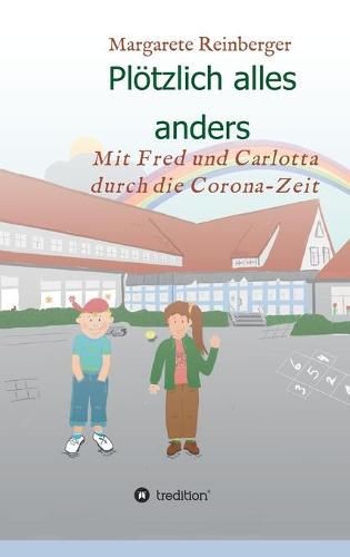 Cover image for Ploetzlich alles anders: Mit Fred und Carlotta durch die Corona-Zeit