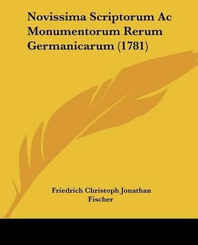 Cover image for Novissima Scriptorum AC Monumentorum Rerum Germanicarum (1781)