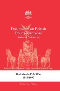 Cover image for Berlin in the Cold War, 1948-1990: Documents on British Policy Overseas, Series III, Vol. VI