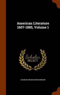 Cover image for American Literature 1607-1885, Volume 1