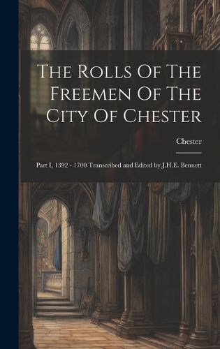 Cover image for The Rolls Of The Freemen Of The City Of Chester