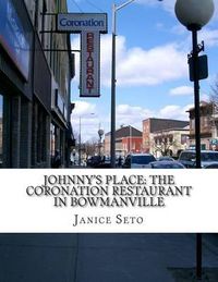 Cover image for Johnny's Place: The Coronation Restaurant In Bowmanville: A Chinese Canadian Family Business in Pictures, 2nd Edition