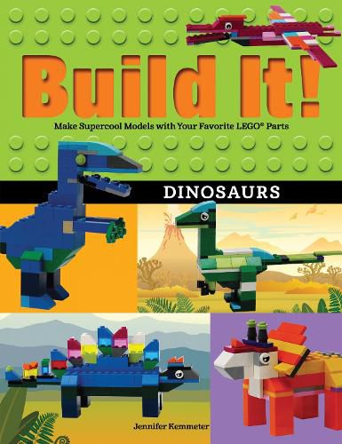 Build It! Dinosaurs: Make Supercool Models with Your Favorite LEGO (R) Parts