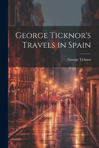 George Ticknor's Travels in Spain