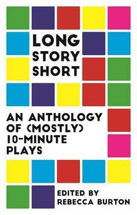 Cover image for Long Story Short: An Anthology of (Mostly) Ten-Minute Plays