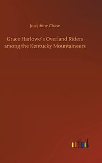 Cover image for Grace Harlowes Overland Riders among the Kentucky Mountaineers