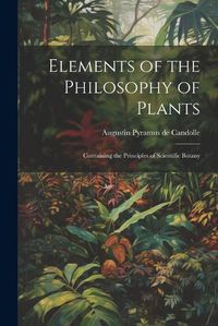 Cover image for Elements of the Philosophy of Plants