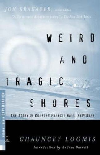 Cover image for Weird and Tragic Shores: The Story of Charles Francis Hall, Explorer