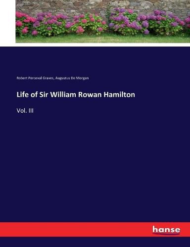 Life of Sir William Rowan Hamilton: Vol. III