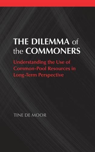 The Dilemma of the Commoners: Understanding the Use of Common-Pool Resources in Long-Term Perspective