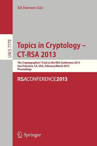 Cover image for Topics in Cryptology - CT- RSA 2013: The Cryptographer"s Track at RSA Conference 2013, San Francisco, CA, USA, February 25- March 1, 2013, Proceedings