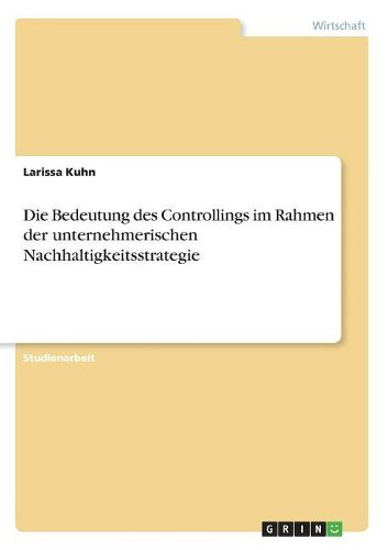 Cover image for Die Bedeutung des Controllings im Rahmen der unternehmerischen Nachhaltigkeitsstrategie