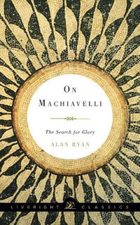 Cover image for On Machiavelli: The Search for Glory