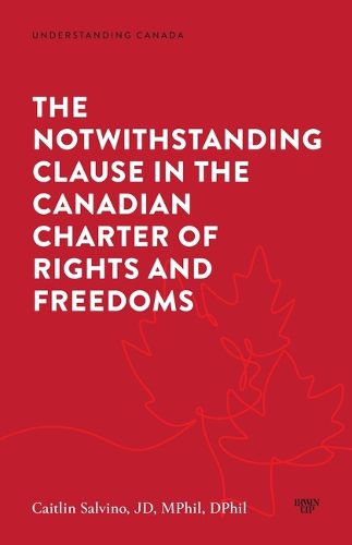 Cover image for The Notwithstanding Clause in the Canadian Charter of Rights and Freedoms
