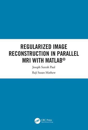 Cover image for Regularized Image Reconstruction in Parallel MRI with MATLAB (R)