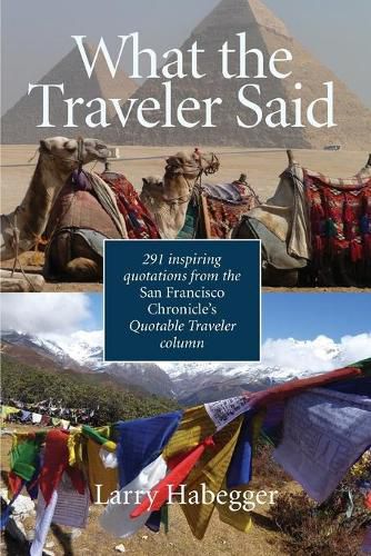 Cover image for What the Traveler Said: 291 inspiring quotations from the San Francisco Chronicle's Quotable Traveler Column