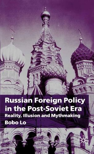 Cover image for Russian Foreign Policy in the Post-Soviet Era: Reality, Illusion and Mythmaking