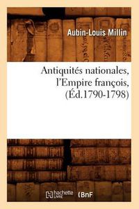 Cover image for Antiquites Nationales, l'Empire Francois, (Ed.1790-1798)