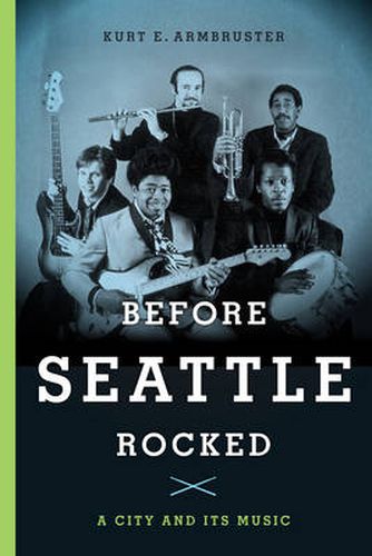 Cover image for Before Seattle Rocked: A City and Its Music