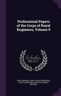 Cover image for Professional Papers of the Corps of Royal Engineers, Volume 9