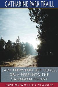 Cover image for Lady Mary and her Nurse; or, A Peep into the Canadian Forest (Esprios Classics)