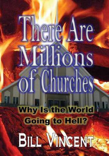 Cover image for There Are Millions of Churches: Why Is the World Going to Hell?