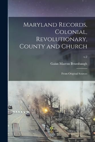 Cover image for Maryland Records, Colonial, Revolutionary, County and Church