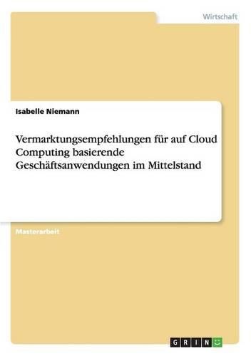 Cover image for Vermarktungsempfehlungen Fur Auf Cloud Computing Basierende Geschaftsanwendungen Im Mittelstand