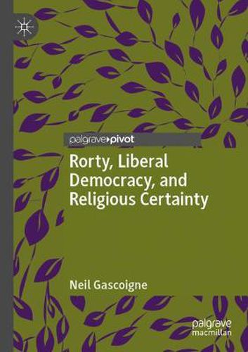 Cover image for Rorty, Liberal Democracy, and Religious Certainty