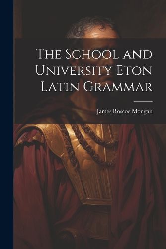 The School and University Eton Latin Grammar