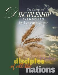 Cover image for The Complete Discipleship Evangelism 48-Lessons Study Guide: Go Therefore and make disciples of all the nations