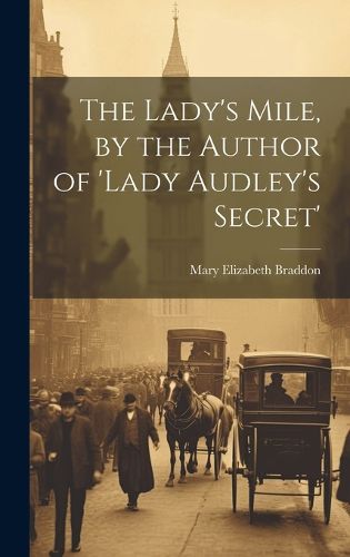 Cover image for The Lady's Mile, by the Author of 'lady Audley's Secret'