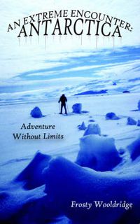 Cover image for An Extreme Encounter: Antarctica: Adventure Without Limits