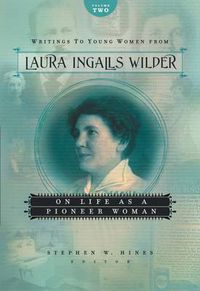 Cover image for Writings to Young Women from Laura Ingalls Wilder - Volume Two: On Life As a Pioneer Woman