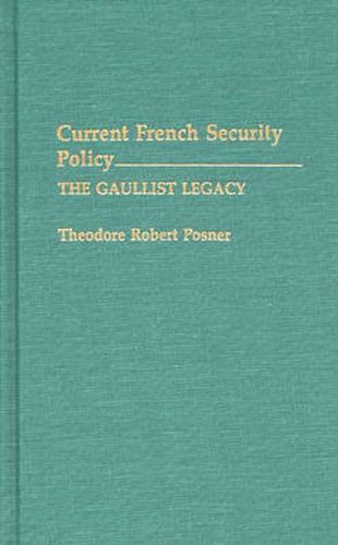 Cover image for Current French Security Policy: The Gaullist Legacy