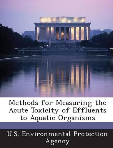 Cover image for Methods for Measuring the Acute Toxicity of Effluents to Aquatic Organisms