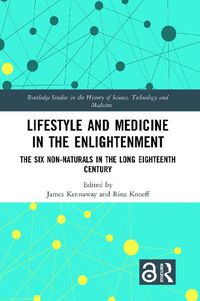 Cover image for Lifestyle and Medicine in the Enlightenment: The Six Non-Naturals in the Long Eighteenth Century